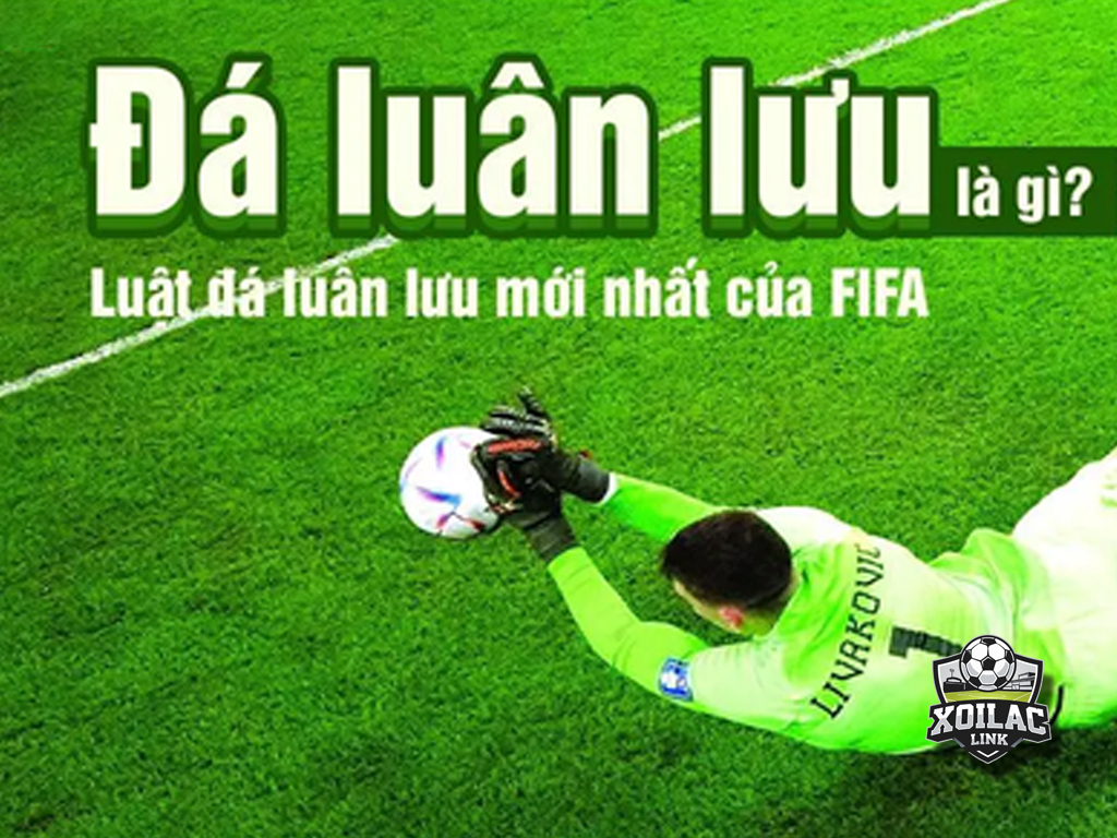 Luân lưu là gì? Tất tần tật về loạt sút, luật penalty và hiệp phụ